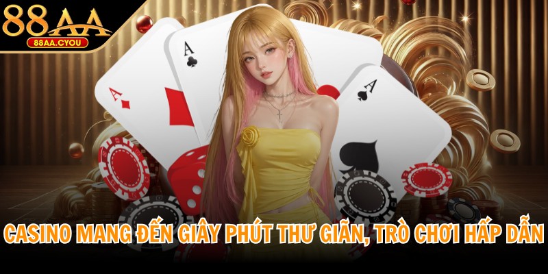 Casino mang đến giây phút thư giãn, nhiều trò chơi hấp dẫn