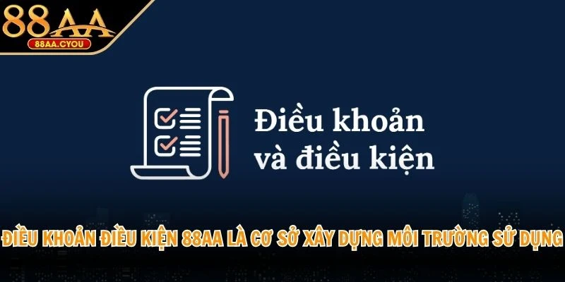 Điều khoản điều kiện 88AA là cơ sở xây dựng môi trường sử dụng minh bạch