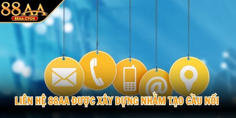 Liên hệ 88AA được xây dựng nhằm tạo cầu nối giữa người chơi và nhà cái